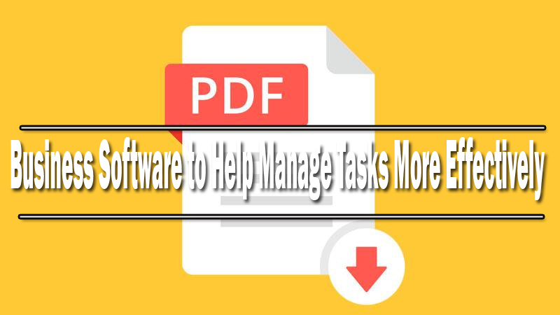 Business Software to Help Manage Tasks More Effectively