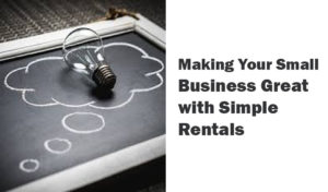 Making Your Small Business Great with Simple Rentals