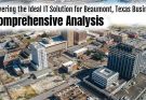Discovering the Ideal IT Solution for Beaumont, Texas Businesses: A Comprehensive Analysis