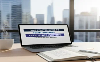 Your Starter Guide to High-Paying Freelance Writing: No Experience Needed