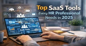 Top SaaS Tools Every HR Professional Needs in 2025